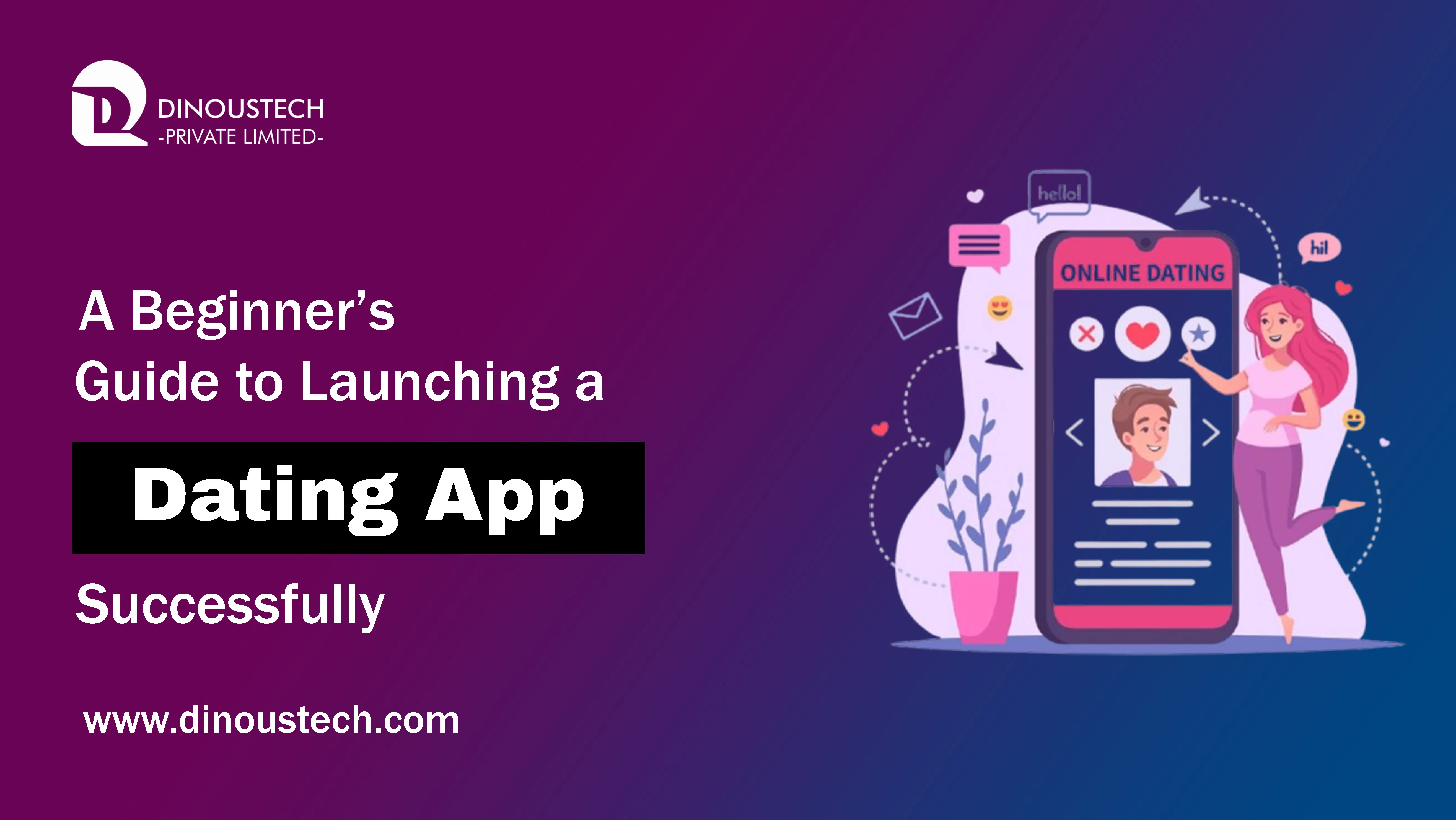 A Beginner’s Guide to Launching a Dating App Successfully