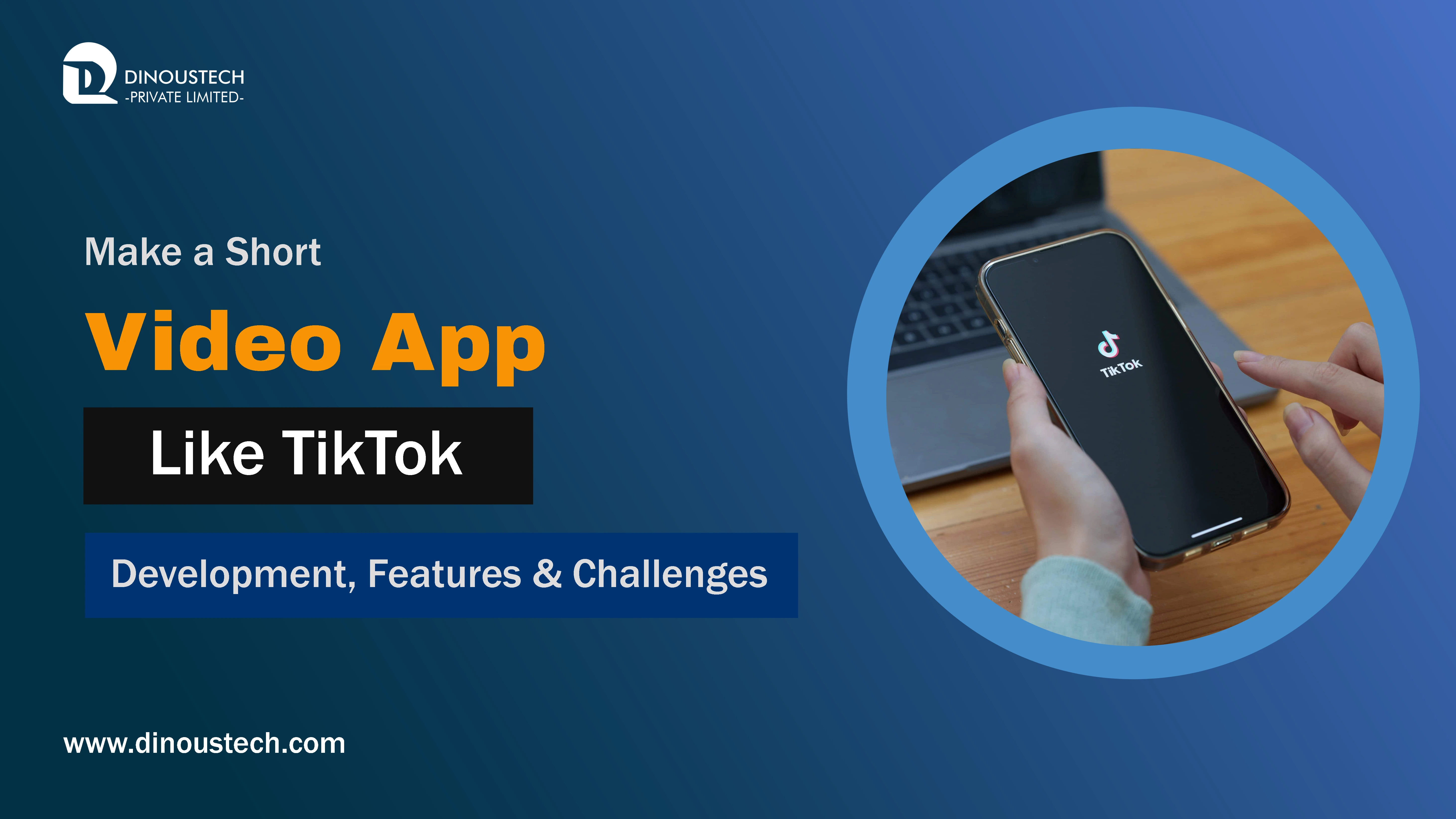 Make a Short Video App Like TikTok: Development, Features & Challenges