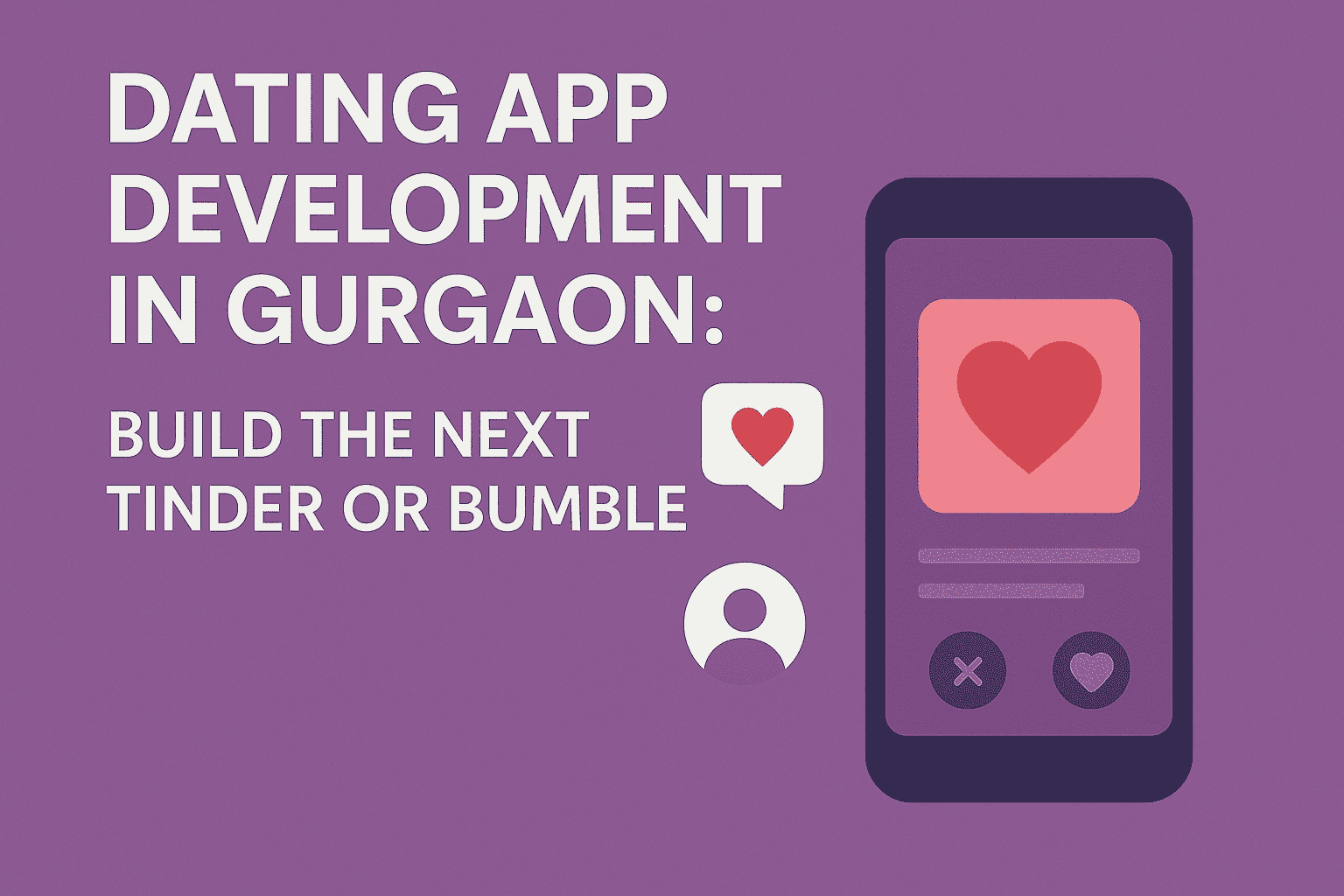 Dating App Development Company in Gurgaon: Build the Next Tinder or Bumble