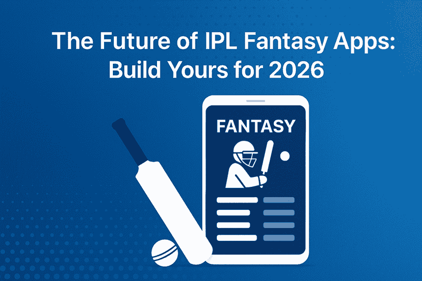 The Future of IPL Fantasy Apps: Build Yours for 2026