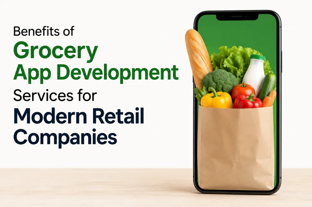 Benefits of Grocery App Development Services for Modern Retail Companies