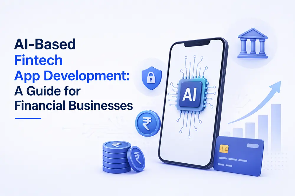 AI-Based Fintech App Development: A Guide for Financial Businesses