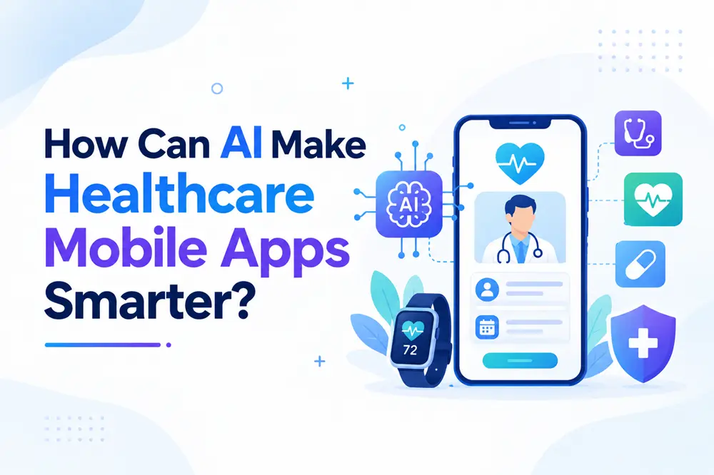 How Can AI Make Healthcare Mobile Apps Smarter?