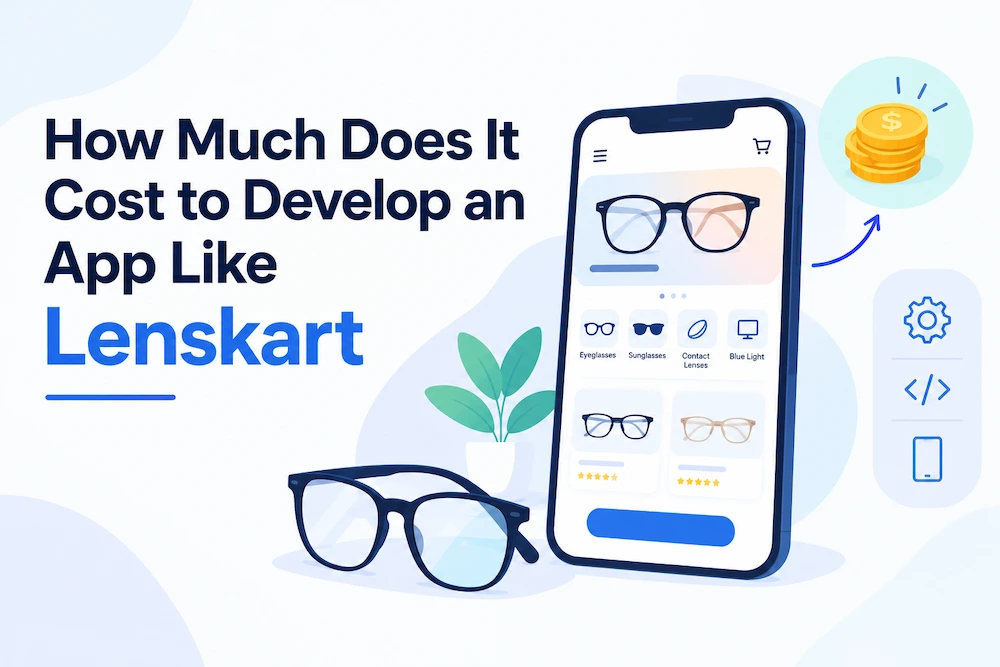 How Much Does It Cost to Develop an App Like Lenskart?